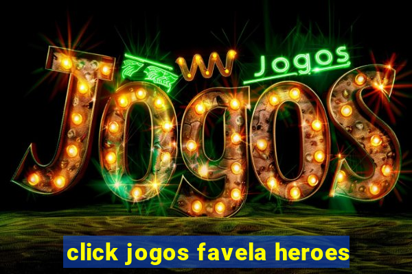 click jogos favela heroes